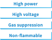 High power High voltage Gas suppression Non-ﬂammable