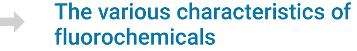 The characteristics of Fluorochemicals